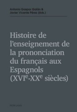 Histoire de l'enseignement de la prononciation du fran�ais aux Espagnols (XVIe - XXe si�cles)