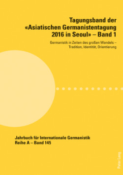 Tagungsband der Asiatischen Germanistentagung 2016 in Seoul - Band 1 Germanistik in Zeiten des großen Wandels - Tradition, Identitaet, Orientierung