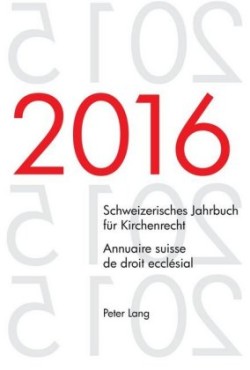 Schweizerisches Jahrbuch fuer Kirchenrecht. Bd. 21 (2016) - Annuaire suisse de droit ecclésial. Vol. 21 (2016)