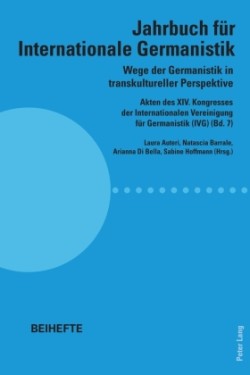 Wege der Germanistik in transkultureller Perspektive Akten des XIV. Kongresses der Internationalen Vereinigung fuer Germanistik (IVG) (Bd. 7) - Jahrbuch fuer Internationale Germanistik - Beihefte