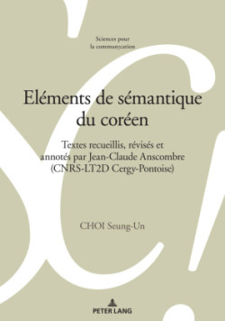 Eléments de Sémantique Du Coréen Textes recueillis, revises et annotes par Jean-Claude Anscombre (CNRS-LT2D Cergy-Pontoise)