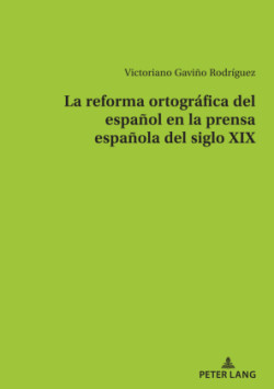 reforma ortogr�fica del espa�ol en la prensa espa�ola del siglo XIX