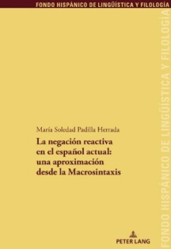 Negaci�n Reactiva En El Espa�ol Actual: Una Aproximaci�n Desde La Macrosintaxis una aproximacion desde la Macrosintaxis