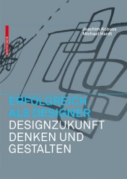 Erfolgreich als Designer – Designzukunft denken und gestalten