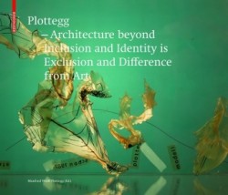 Plottegg – Architecture Beyond Inclusion and Identity is Exclusion and Difference from Art