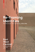 Re-Framing Identities Architecture's Turn to History, 1970-1990