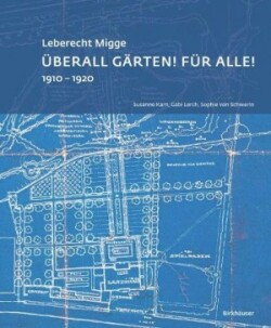 Leberecht Migge „Überall Gärten! Für alle!“