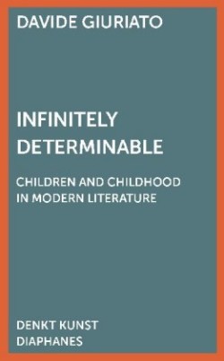 Infinitely Determinable – Children and Childhood in Modern Literature