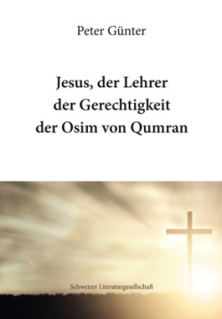 Jesus, der Lehrer der Gerechtigkeit der Osim von Qumran