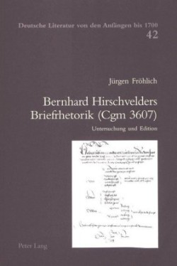 Bernhard Hirschvelders Briefrhetorik (Cgm 3607) Untersuchung Und Edition