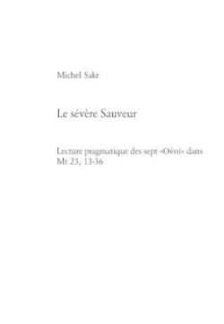 Le Sévère Sauveur Lecture pragmatique des sept «??a?» dans Mt 23, 13-36