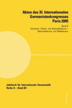 Akten des XI. Internationalen Germanistenkongresses Paris 2005- Germanistik im Konflikt der Kulturen Band 8- Universal-, Global- und Nationalkulturen- Betreut von Young Eun Chang, Konrad Ehlich und Fabrice Malkani- Nationalliteratur und Weltliteratur- Betreut von Alexander Belobratow, Raymond Heitz und Naoji Kimura