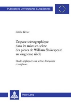 L'Espace Scénographique Dans Les Mises En Scène Des Pièces de William Shakespeare Au Vingtième Siècle