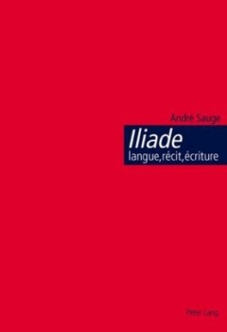 Iliade: Langue, Récit, Écriture L'Epopee Homerique Et l'Invention de la Citoyennete