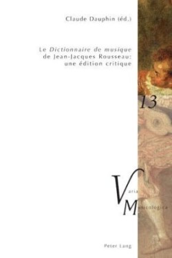 «Le Dictionnaire de Musique» de Jean-Jacques Rousseau: Une Édition Critique