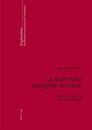 La Grammaire Enseignée En Classe Le Sens Des Objets Et Des Manipulations