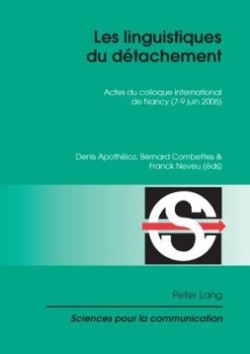 Linguistiques Du Daetachement Actes Du Colloque International De Nancy (7-9 Juin 2006)