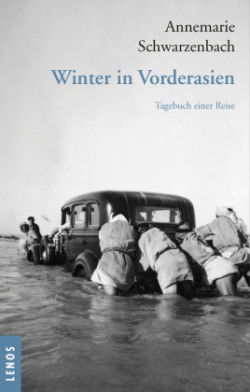 Ausgewählte Werke von Annemarie Schwarzenbach, Ausgewählte Werke von Annemarie Schwarzenbach / Winter in Vorderasien