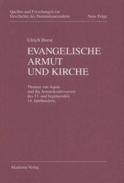 Evangelische Armut Und Kirche Thomas Von Aquin Und Die Armutskontroversen DES 13. Und Beginnenden