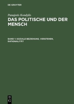 Politische und der Mensch, Band 1, Soziale Beziehung, Verstehen, Rationalität