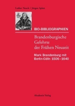 Bio-Bibliographien. Brandenburgische Gelehrte der Frühen Neuzeit