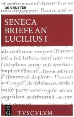 Lucius Annaeus Seneca: Epistulae Morales Ad Lucilium / Briefe an Lucilius. Band I