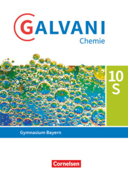 Galvani - Chemie für Gymnasien - Ausgabe B - Für sprachliche, musische, wirtschafts- und sozialwissenschaftliche Gymnasien in Bayern - Neubearbeitung - 10. Jahrgangsstufe