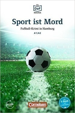 Die DaF-Bibliothek: A1-A2 - Sport ist Mord: Fußball-Krimi in Hamburg. Lektüre