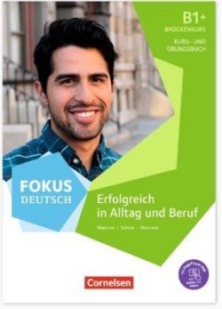 Fokus Deutsch. Allgemeine Ausgabe B1+. Erfolgreich in Alltag und Beruf: Brückenkurs