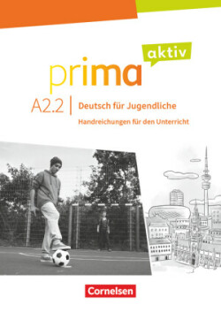 Prima aktiv - Deutsch für Jugendliche - A2: Band 2. Handreichungen für den Unterricht