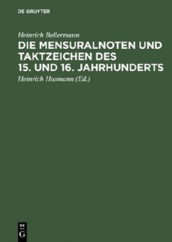 Die Mensuralnoten Und Taktzeichen Des 15. Und 16. Jahrhunderts