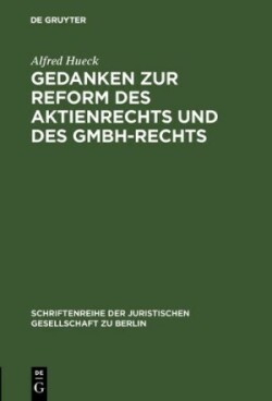 Gedanken zur Reform des Aktienrechts und des GmbH-Rechts