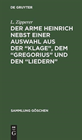 Der Arme Heinrich Nebst Einer Auswahl Aus Der "Klage", Dem "Gregorius" Und Den "Liedern"