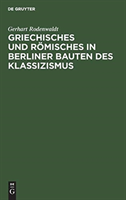 Griechisches und Römisches in Berliner Bauten des Klassizismus