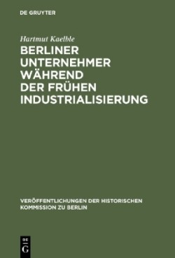 Berliner Unternehmer w�hrend der fr�hen Industrialisierung