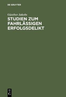 Studien Zum Fahrlässigen Erfolgsdelikt