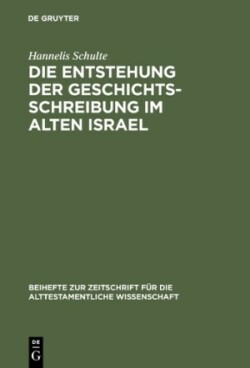 Die Entstehung der Geschichtsschreibung im Alten Israel