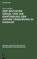 Der Erzvater Israel Und Die Einführung Der Jahwe-Verehrung in Kanaan