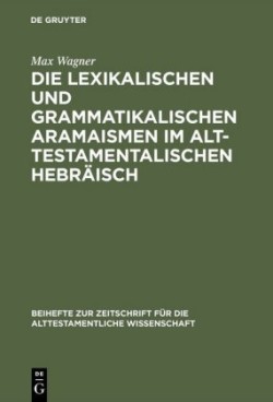 lexikalischen und grammatikalischen Aramaismen im alttestamentalischen Hebräisch