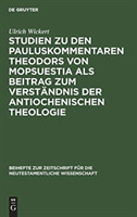 Studien Zu Den Pauluskommentaren Theodors Von Mopsuestia ALS Beitrag Zum Verständnis Der Antiochenischen Theologie