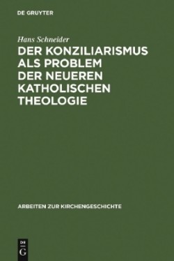 Konziliarismus als Problem der neueren katholischen Theologie