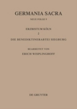 Die Bistümer der Kirchenprovinz Köln. Das Erzbistum Köln II. Die Benediktinerabtei Siegburg