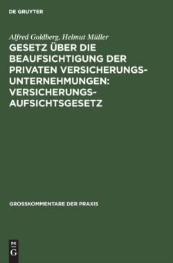 Gesetz Über Die Beaufsichtigung Der Privaten Versicherungsunternehmungen: Versicherungsaufsichtsgesetz