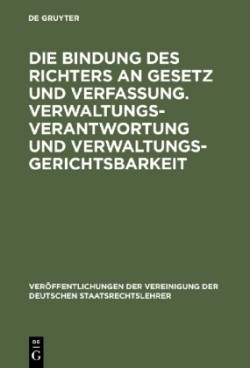 Die Bindung Des Richters an Gesetz Und Verfassung. Verwaltungsverantwortung Und Verwaltungsgerichtsbarkeit