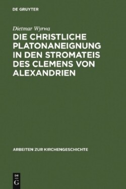 Die christliche Platonaneignung in den Stromateis des Clemens von Alexandrien