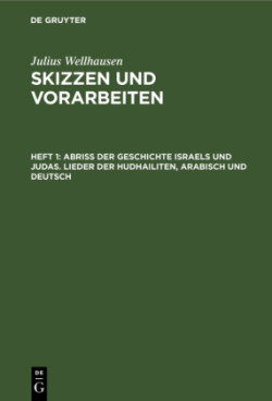 Abriß der Geschichte Israels und Judas. Lieder der Hudhailiten, Arabisch und Deutsch