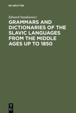 Grammars and Dictionaries of the Slavic Languages from the Middle Ages up to 1850 An Annotated Bibliography