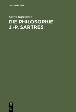 Die Philosophie J.-P. Sartres Zwei Untersuchungen Zu l'Etre Et Le Neant Und Zur Critique de la Raison Dialectique