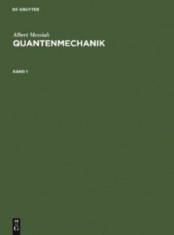 Albert Messiah: Quantenmechanik, Bd. Band 1, Quantenmechanik. Bd.1