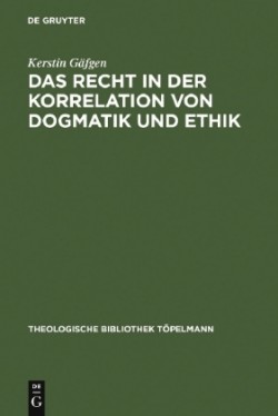 Das Recht in Der Korrelation Von Dogmatik Und Ethik